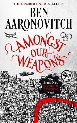 Amongst Our Weapons: The Brand New Rivers Of London Novel