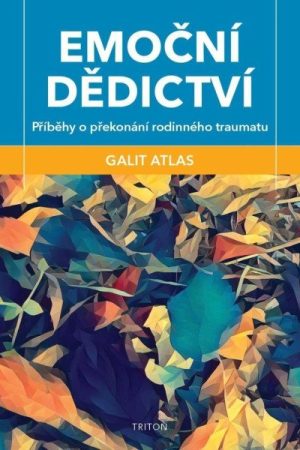 Emoční dědictví - Příběhy o překonání rodinného traumatu