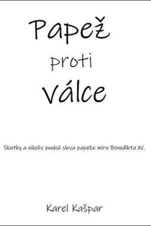 Papež proti válce - Skutky a nikoliv pouhá slova papeže míru Benedikta XV.