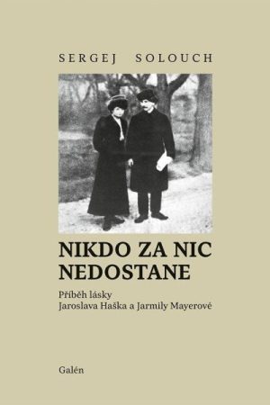 Nikdo za nic nedostane - Příběh lásky Jaroslava Haška a Jarmily Mayerové