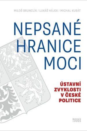 Nepsané hranice moci - Ústavní zvyklosti v české politice