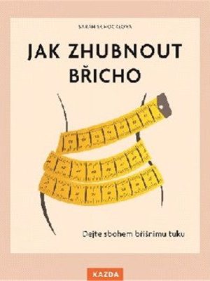 Jak zhubnout břicho - Dejte sbohem břišnímu tuku
