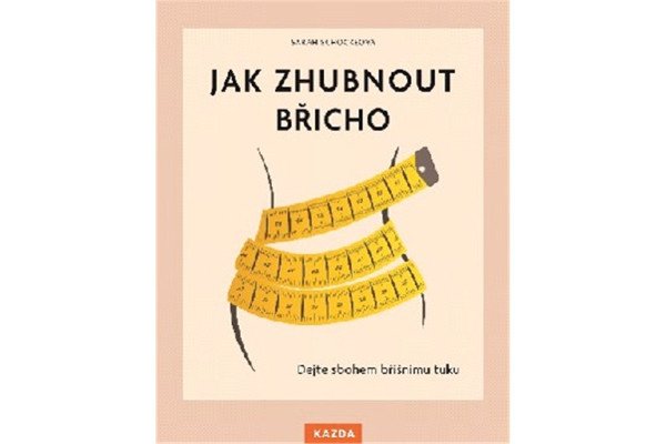 Jak zhubnout břicho - Dejte sbohem břišnímu tuku