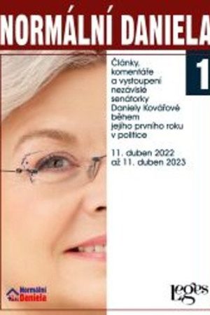 Normální Daniela 1 - Články, komentáře a vystoupení nezávislé senátorky Daniely Kovářové během jejího prvního roku v politice. 11. duben 2022 až 11. duben 2023