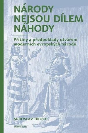 Národy nejsou dílem náhody - Příčiny a předpoklady utváření moderních evropských národů
