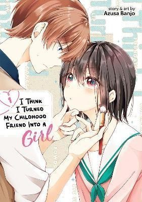 I Think I Turned My Childhood Friend Into a Girl 1