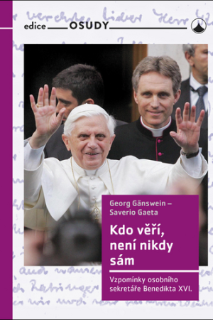 Kdo věří, není nikdy sám - Vzpomínky osobního sekretáře Benedikta XVI.