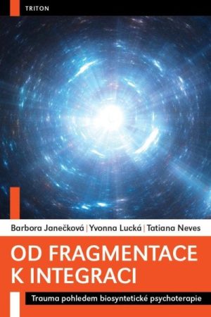 Od fragmentace k integraci - Trauma pohledem biosyntetické psychoterapie
