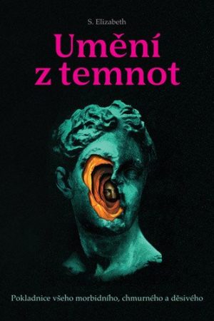 Umění z temnot - Pokladnice všeho morbidního, chmurného a děsivého
