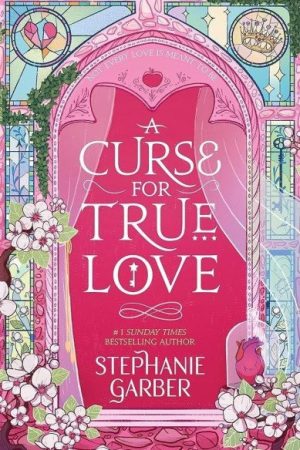 A Curse For True Love: the thrilling final book in the Once Upon a Broken Heart series