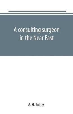A consulting surgeon in the Near East