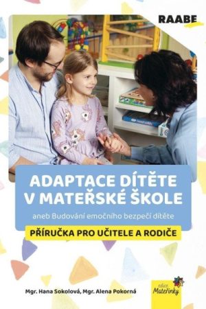 Adaptace dítěte v mateřské škole aneb Budování emočního bezpečí dítěte - Příručka pro učitele a rodiče