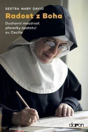 Radost z Boha - Duchovní moudrost převorky opatství sv. Cecílie