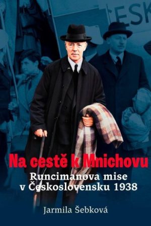 Na cestě k Mnichovu - Runcimanova mise v Československu 1938