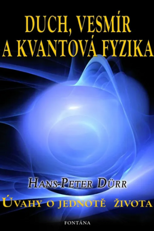 Duch, vesmír a kvantová fyzika - Úvahy o jednotě života