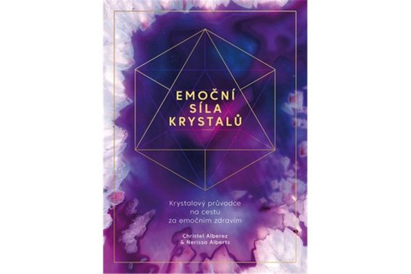 Emoční síla krystalů - Krystalový průvodce na cestu za emočním zdravím
