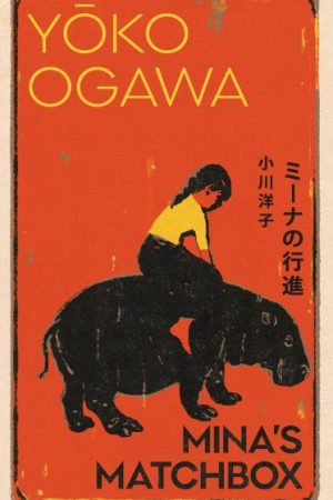 Mina´s Matchbox: A tale of friendship and family secrets in 1970s Japan from the International Booker Prize nominated author