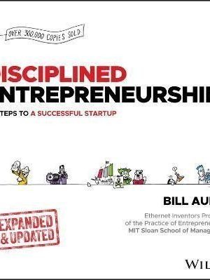 Disciplined Entrepreneurship: 24 Steps to a Successful Startup, Expanded & Updated