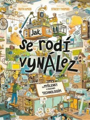 Jak se rodí vynález - Od myšlenky k moderním technologiím
