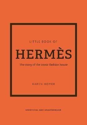 The Little Book of Hermes: The story of the iconic fashion house