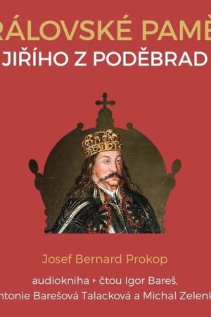 Královské paměti Jiřího z Poděbrad - 2 CDmp3 (Čte Igor Bareš, Antonie Talacková Barešová, Michal Zelenka)