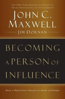 Becoming a Person of Influence: How to Positively Impact the Lives of Others