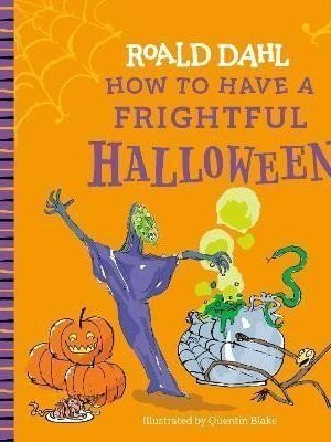 Roald Dahl: How to Have a Frightful Halloween