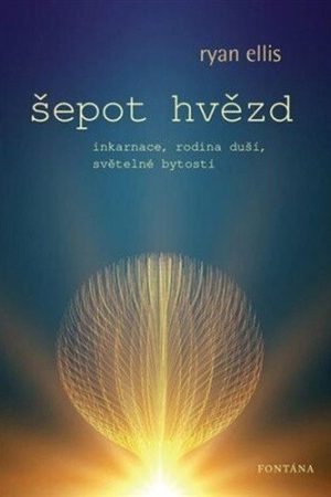 Šepot hvězd - Inkarnace, rodina duší, světelné bytosti