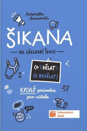 Šikana - Co (ne) dělat - Rychlý průvodce nejen pro učitele ZŠ