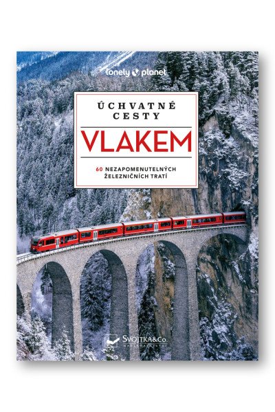 Úchvatné cesty vlakem - 60 nezapomenutelných železničních tratí