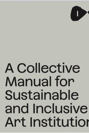 Collective Manual for Inclusive and Sustainable Art Institutitions