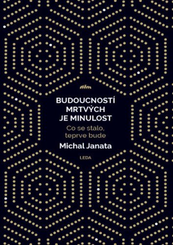 Budoucností mrtvých je minulost - Co se stalo, teprve bude