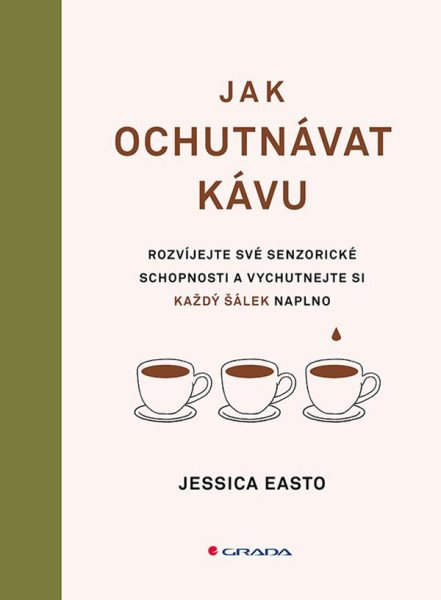 Jak ochutnávat kávu - Rozvíjejte své senzorické schopnosti a vychutnejte si každý šálek