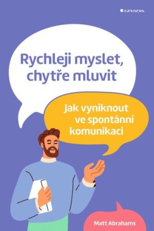 Rychleji myslet, chytře mluvit - Jak vyniknout ve spontánní komunikaci