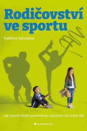 Rodičovství ve sportu - Jak vytvořit ideální prostředí pro sportovní růst svých dětí