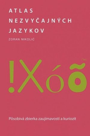 Atlas nezvyčajných jazykov: Pôsobivá zbierka zaujímavostí a kuriozít (slovensky)
