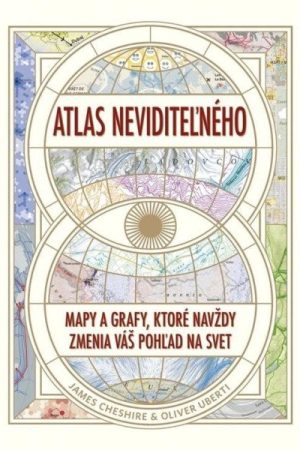 Atlas neviditeľného: Mapy a grafy, ktoré navždy zmenia váš pohľad na svet (slovensky)