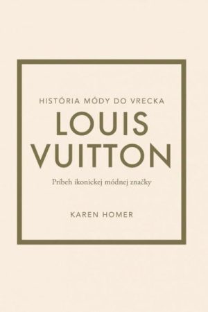 Louis Vuitton: Príbeh ikonickej módnej značky (slovensky)