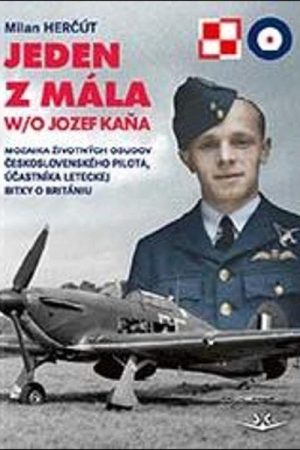 Jeden z mála W/O Jozef Kaňa - Mozaika životných osudov československého pilota, účastníka leteckej bitky o Britániu