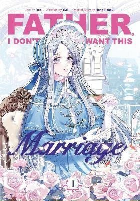 Father, I Don´t Want This Marriage, Vol. 1