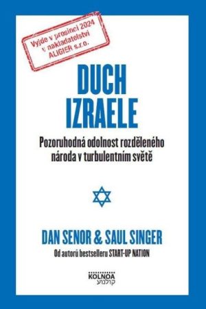 Duch Izraele - Pozoruhodná odolnost rozděleného národa v turbulentním světě