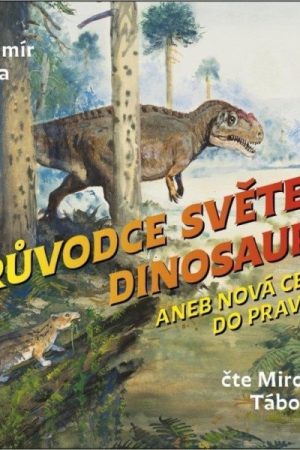 Průvodce světem dinosaurů aneb Nová cesta do pravěku - CDmp3 (Čte Miroslav Táborský)