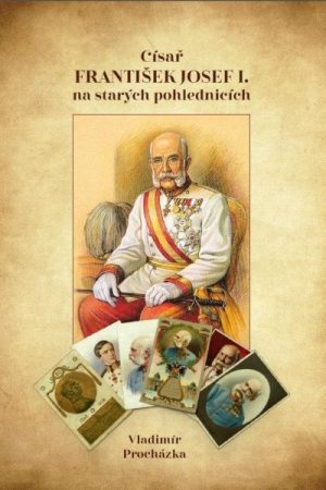 Císař František Josef I. na starých pohlednicích