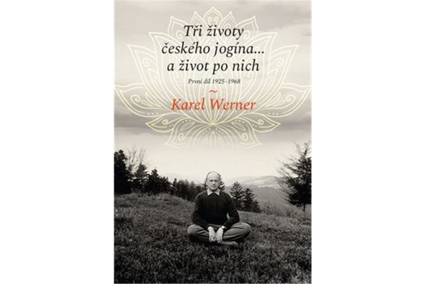 Tři životy českého jogína… a život po nich - První díl 1925–1968