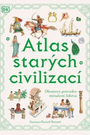 Atlas starých civilizací - Obrazový průvodce minulostí lidstva