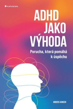 ADHD jako výhoda - Porucha, která pomáhá k úspěchu