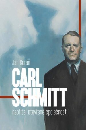 Carl Schmitt: nepřítel otevřené společnosti