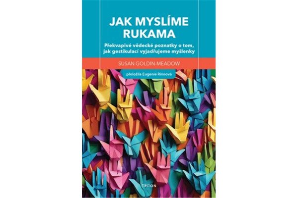 Jak myslíme rukama - Překvapivé vědecké poznatky o tom, jak gestikulací vyjadřujeme myšlenky