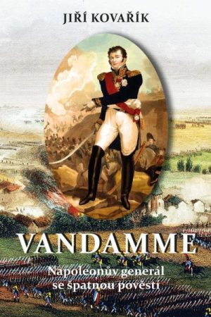 Vandamme - Napoleonův generál se špatnou pověstí