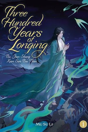Three Hundred Years of Longing: Bu Jian Shang Xian San Bai Nian (Novel) Vol. 1